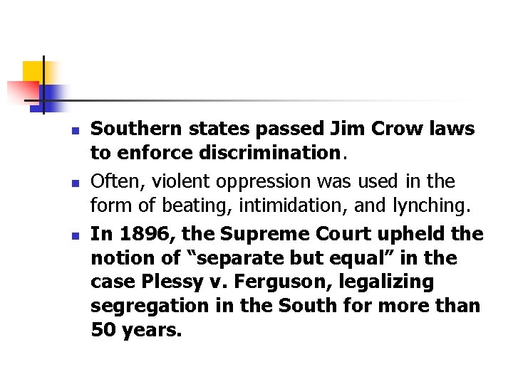n n n Southern states passed Jim Crow laws to enforce discrimination. Often, violent