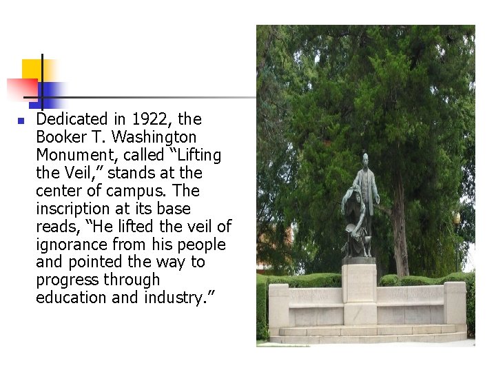 n Dedicated in 1922, the Booker T. Washington Monument, called “Lifting the Veil, ”