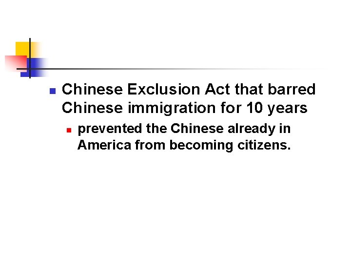 n Chinese Exclusion Act that barred Chinese immigration for 10 years n prevented the