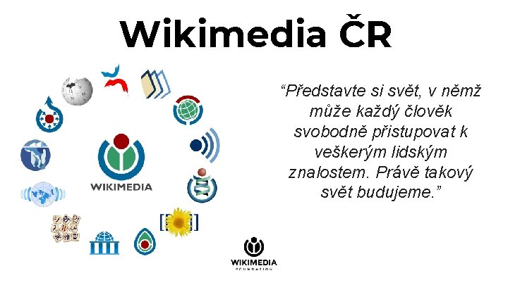 Wikimedia ČR “Představte si svět, v němž může každý člověk svobodně přistupovat k veškerým