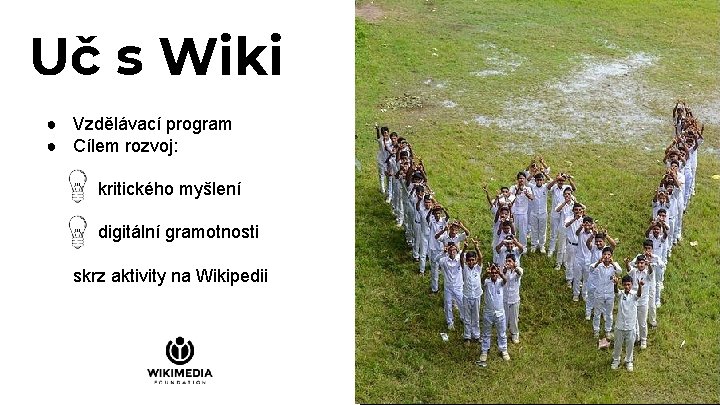 Uč s Wiki ● Vzdělávací program ● Cílem rozvoj: kritického myšlení digitální gramotnosti skrz