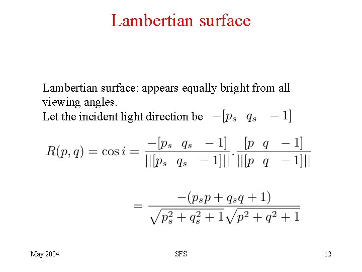 Lambertian surface: appears equally bright from all viewing angles. Let the incident light direction