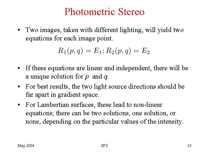 Photometric Stereo • Two images, taken with different lighting, will yield two equations for
