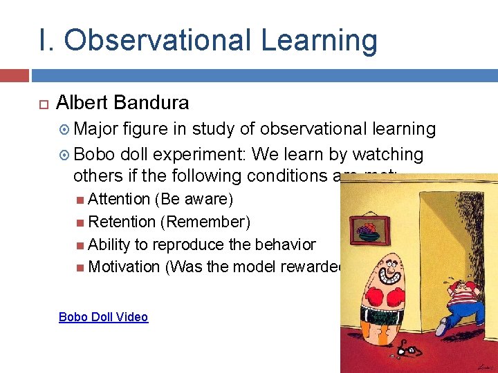 I. Observational Learning Albert Bandura Major figure in study of observational learning Bobo doll I. Observational Learning Albert Bandura Major figure in study of observational learning Bobo doll