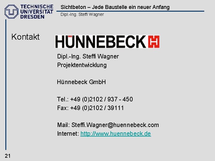 Sichtbeton – Jede Baustelle ein neuer Anfang Dipl. -Ing. Steffi Wagner Kontakt Dipl. -Ing.