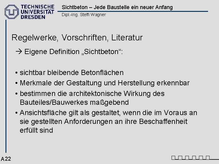 Sichtbeton – Jede Baustelle ein neuer Anfang Dipl. -Ing. Steffi Wagner Regelwerke, Vorschriften, Literatur