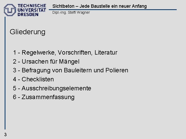 Sichtbeton – Jede Baustelle ein neuer Anfang Dipl. -Ing. Steffi Wagner Gliederung 1 -