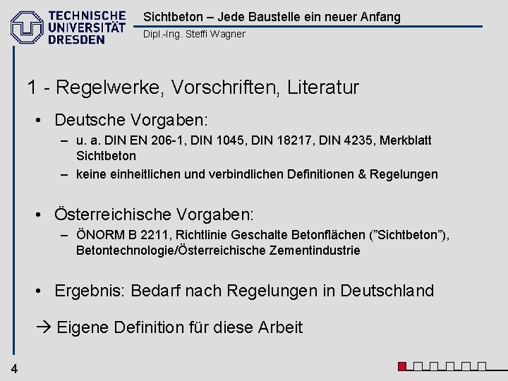 Sichtbeton – Jede Baustelle ein neuer Anfang Dipl. -Ing. Steffi Wagner 1 - Regelwerke,