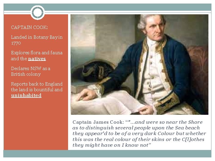 CAPTAIN COOK: Landed in Botany Bay in 1770 Explores flora and fauna and the