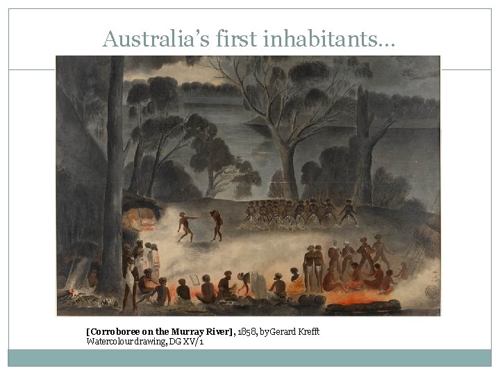 Australia’s first inhabitants. . . [Corroboree on the Murray River], 1858, by Gerard Krefft