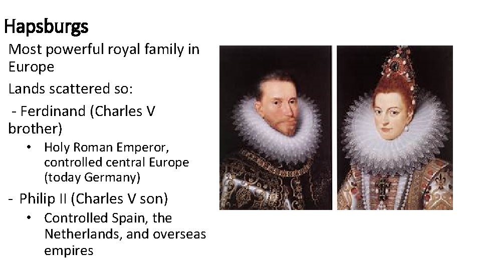 Hapsburgs Most powerful royal family in Europe Lands scattered so: - Ferdinand (Charles V