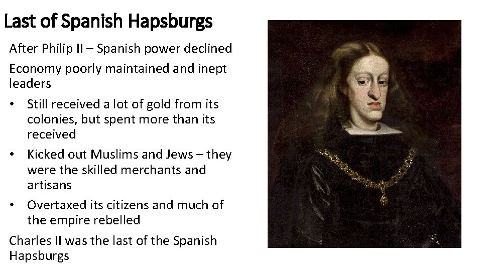 Last of Spanish Hapsburgs After Philip II – Spanish power declined Economy poorly maintained