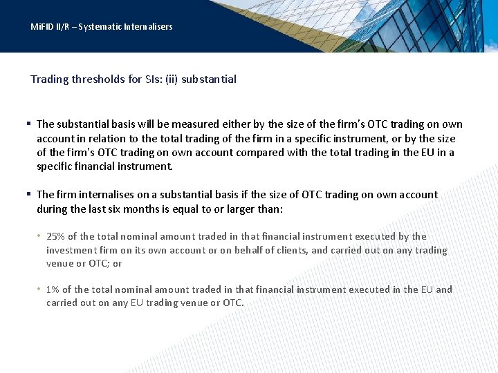 Mi. FID II/R – Systematic Internalisers Trading thresholds for SIs: (ii) substantial § The