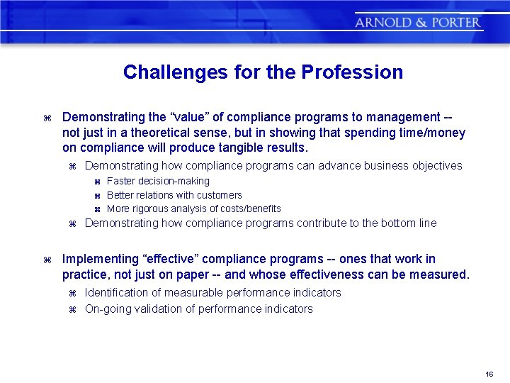 Challenges for the Profession z Demonstrating the “value” of compliance programs to management -not