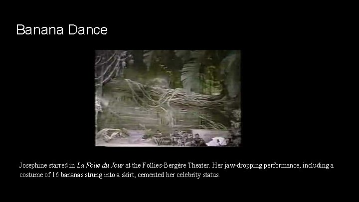 Banana Dance Josephine starred in La Folie du Jour at the Follies-Bergère Theater. Her