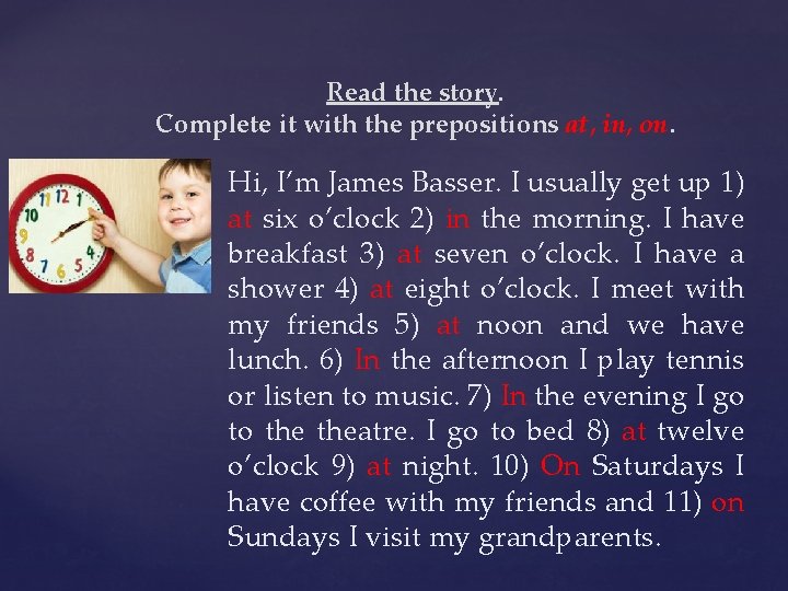 Read the story. Complete it with the prepositions at, in, on. Hi, I’m James