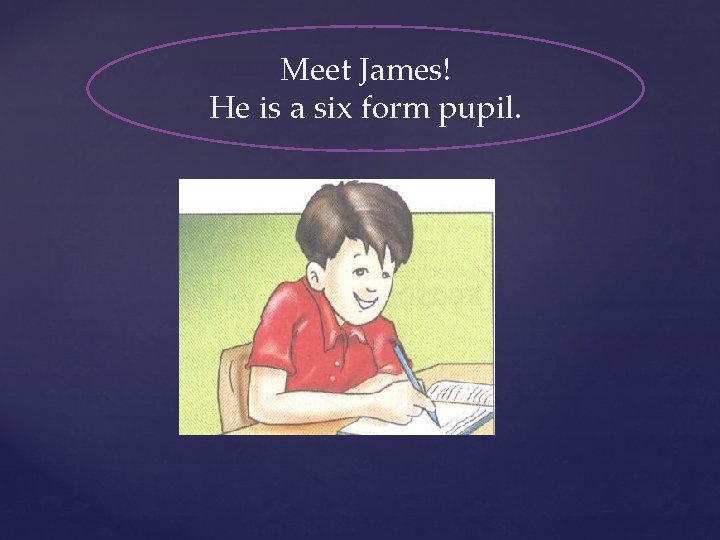 Meet James! He is a six form pupil. 