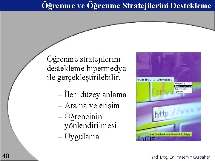 Öğrenme ve Öğrenme Stratejilerini Destekleme Öğrenme stratejilerini destekleme hipermedya ile gerçekleştirilebilir. – İleri düzey