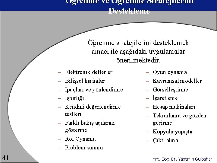 Öğrenme ve Öğrenme Stratejilerini Destekleme Öğrenme stratejilerini desteklemek amacı ile aşağıdaki uygulamalar önerilmektedir. –