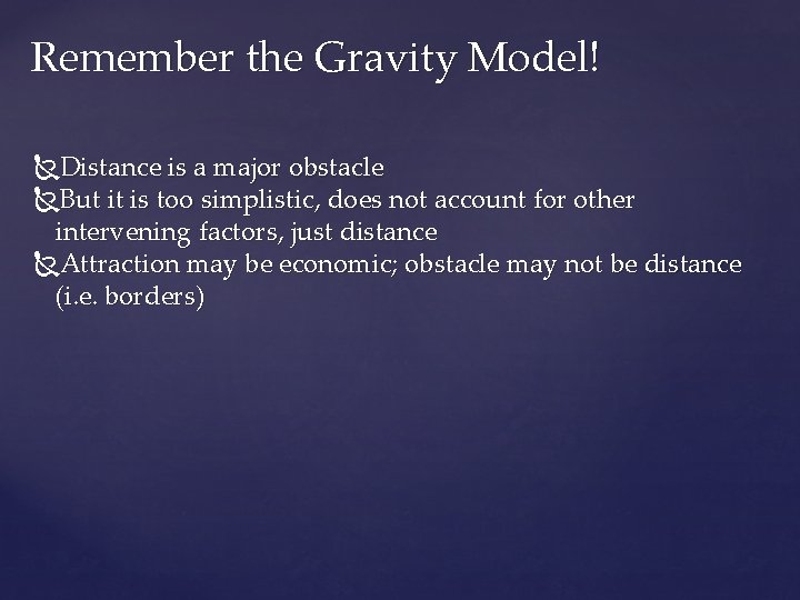 Remember the Gravity Model! Distance is a major obstacle But it is too simplistic,