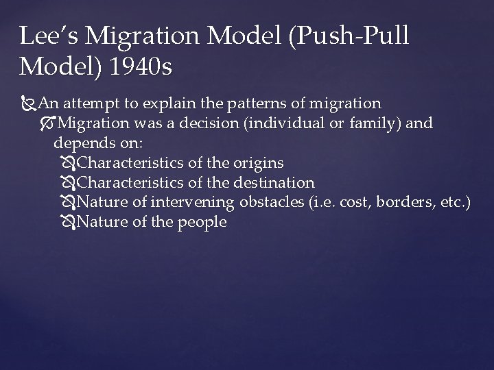 Lee’s Migration Model (Push-Pull Model) 1940 s An attempt to explain the patterns of