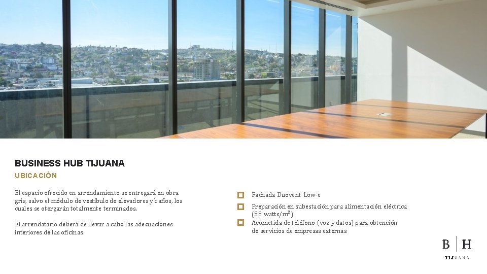 BUSINESS HUB TIJUANA UBICACIÓN El espacio ofrecido en arrendamiento se entregará en obra gris,