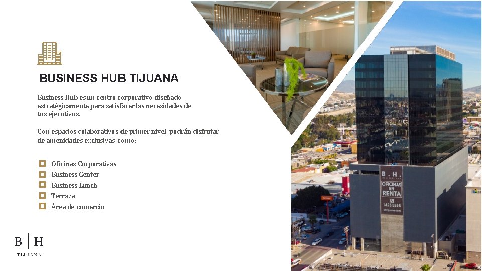 BUSINESS HUB TIJUANA Business Hub es un centro corporativo diseñado estratégicamente para satisfacer las