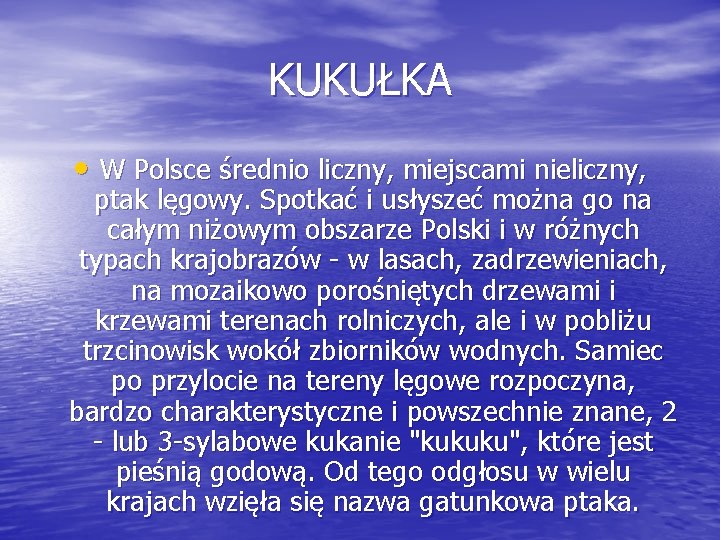 KUKUŁKA • W Polsce średnio liczny, miejscami nieliczny, ptak lęgowy. Spotkać i usłyszeć można