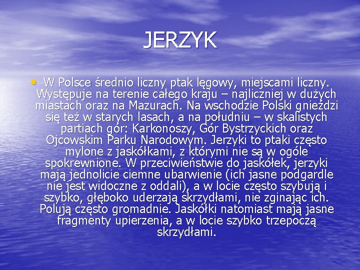 JERZYK • W Polsce średnio liczny ptak lęgowy, miejscami liczny. Występuje na terenie całego