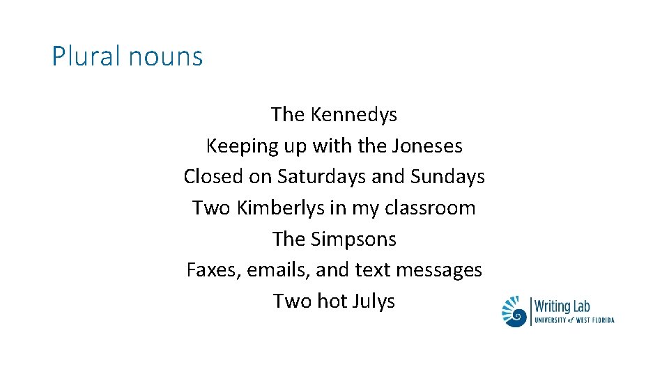 Plural nouns The Kennedys Keeping up with the Joneses Closed on Saturdays and Sundays