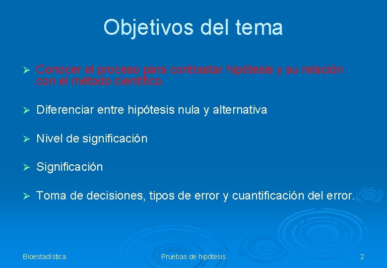 Objetivos del tema Ø Conocer el proceso para contrastar hipótesis y su relación con