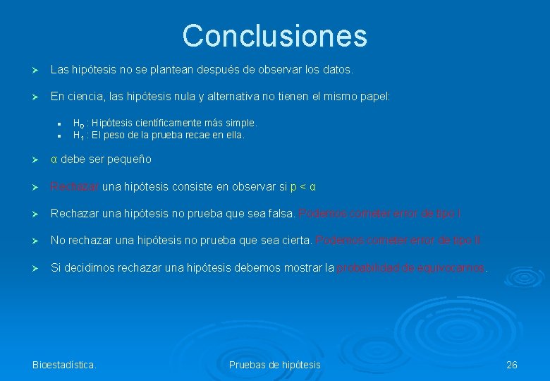 Conclusiones Ø Las hipótesis no se plantean después de observar los datos. Ø En