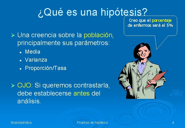 ¿Qué es una hipótesis? Creo que el porcentaje de enfermos será el 5% Ø