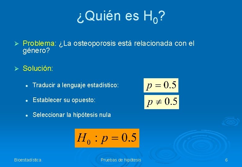 ¿Quién es H 0? Ø Problema: ¿La osteoporosis está relacionada con el género? Ø