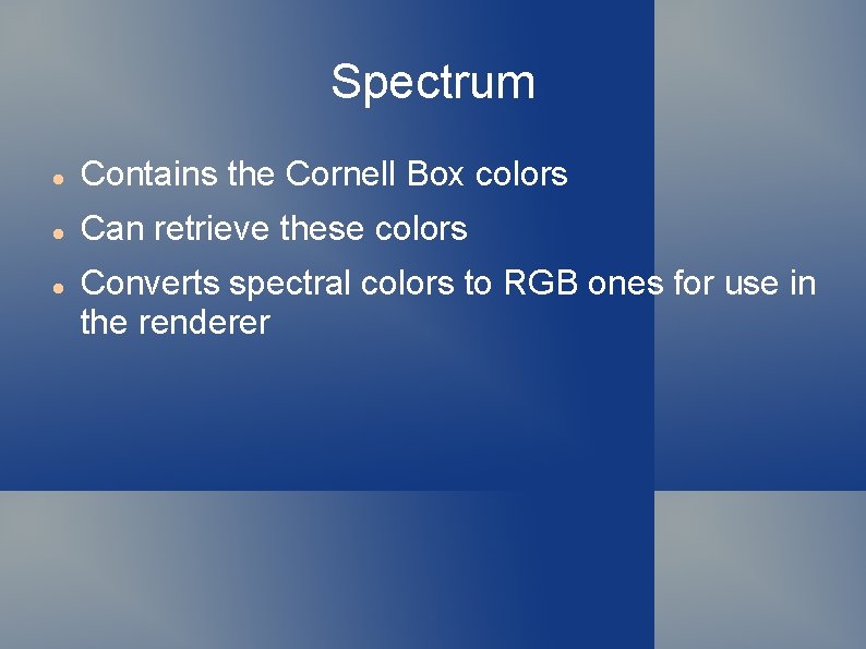 Spectrum Contains the Cornell Box colors Can retrieve these colors Converts spectral colors to