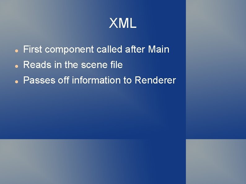 XML First component called after Main Reads in the scene file Passes off information