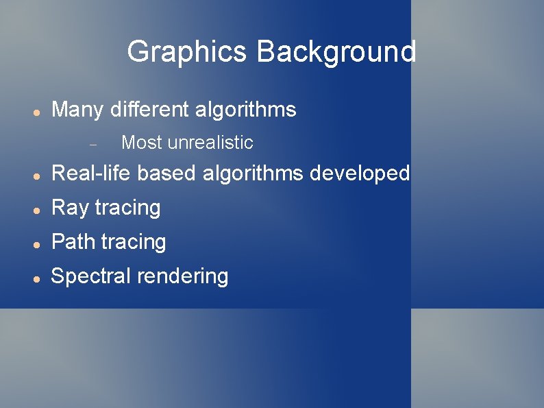 Graphics Background Many different algorithms Most unrealistic Real-life based algorithms developed Ray tracing Path