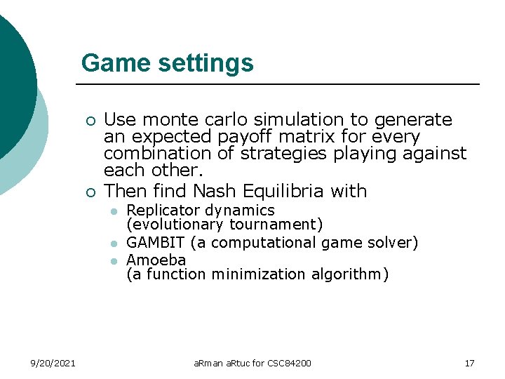 Game settings ¡ ¡ Use monte carlo simulation to generate an expected payoff matrix