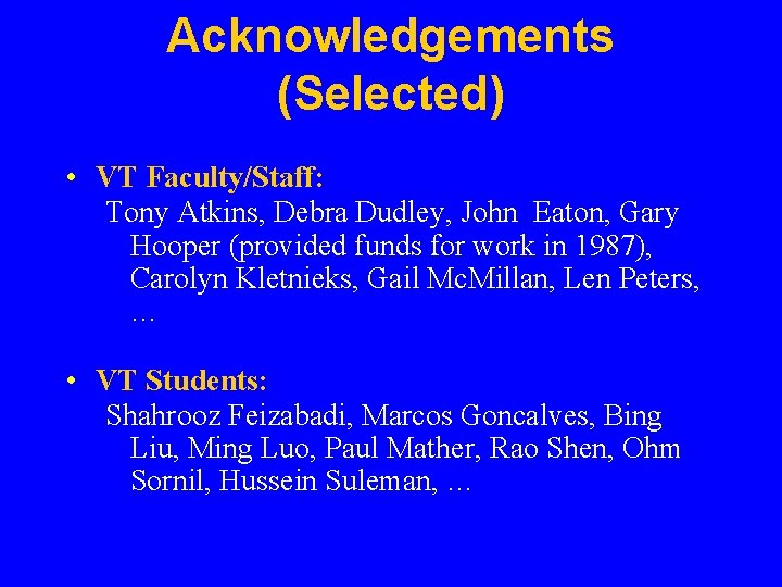 Acknowledgements (Selected) • VT Faculty/Staff: Tony Atkins, Debra Dudley, John Eaton, Gary Hooper (provided