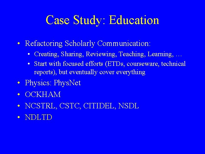 Case Study: Education • Refactoring Scholarly Communication: • Creating, Sharing, Reviewing, Teaching, Learning, …