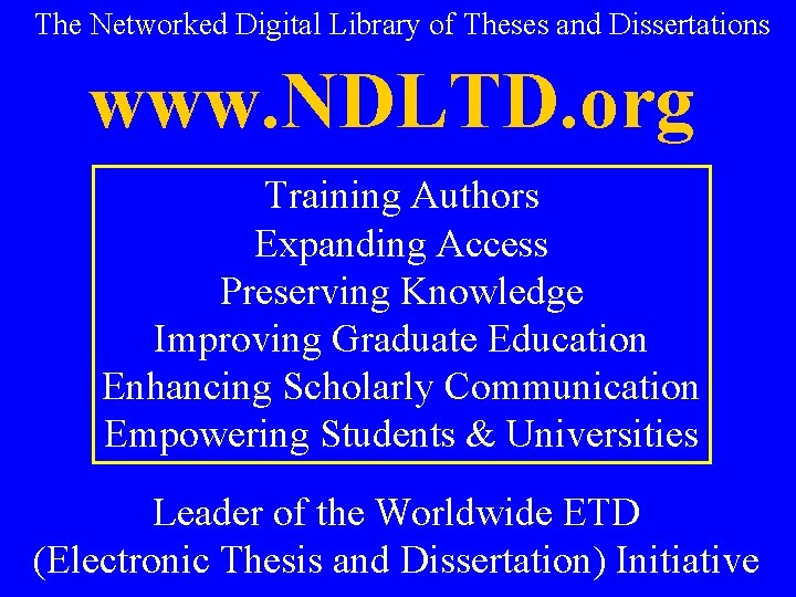 The Networked Digital Library of Theses and Dissertations www. NDLTD. org Training Authors Expanding