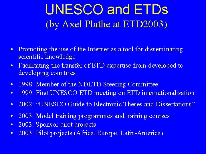 UNESCO and ETDs (by Axel Plathe at ETD 2003) • Promoting the use of