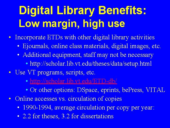 Digital Library Benefits: Low margin, high use • Incorporate ETDs with other digital library