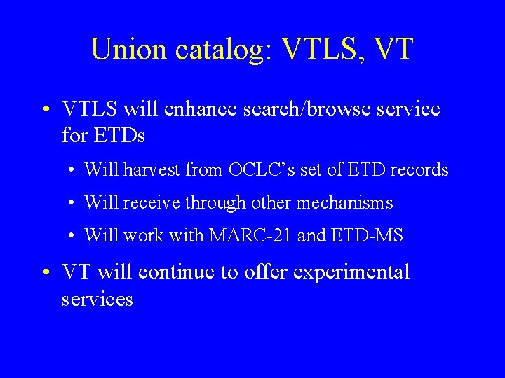 Union catalog: VTLS, VT • VTLS will enhance search/browse service for ETDs • Will