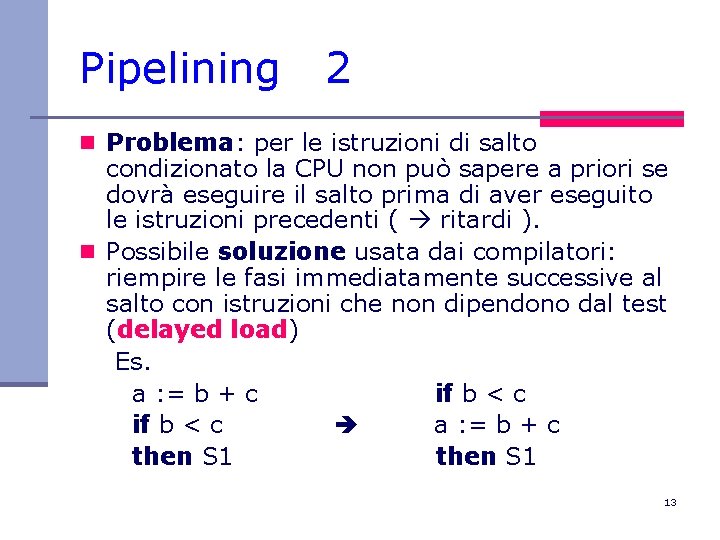 Pipelining 2 n Problema: per le istruzioni di salto condizionato la CPU non può