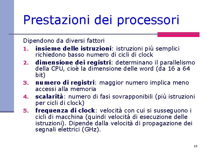 Prestazioni dei processori Dipendono da diversi fattori 1. insieme delle istruzioni: istruzioni più semplici