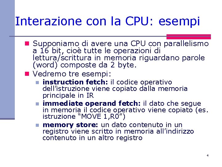 Interazione con la CPU: esempi n Supponiamo di avere una CPU con parallelismo a