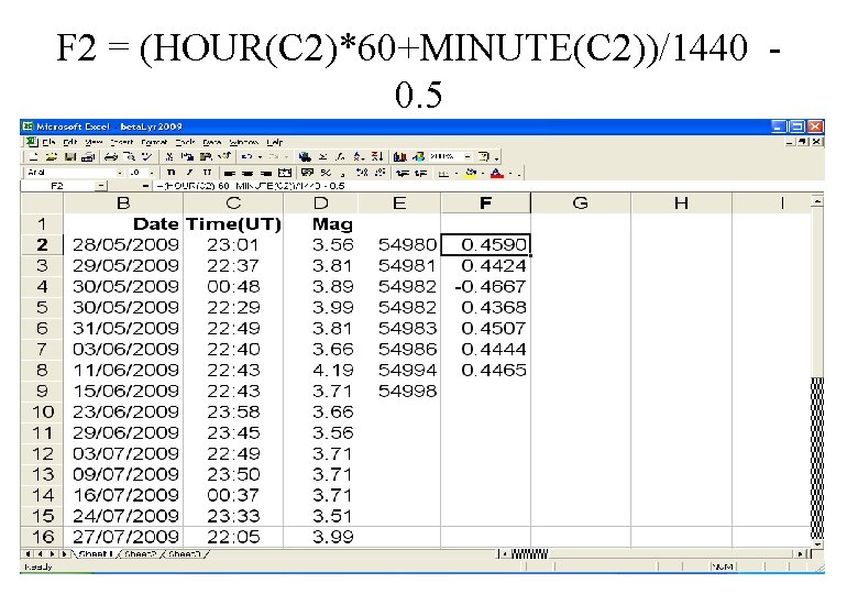 F 2 = (HOUR(C 2)*60+MINUTE(C 2))/1440 0. 5 