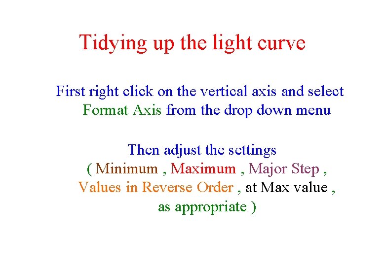 Tidying up the light curve First right click on the vertical axis and select