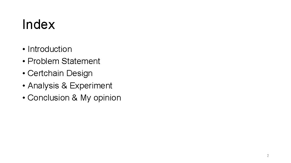 Index • Introduction • Problem Statement • Certchain Design • Analysis & Experiment •